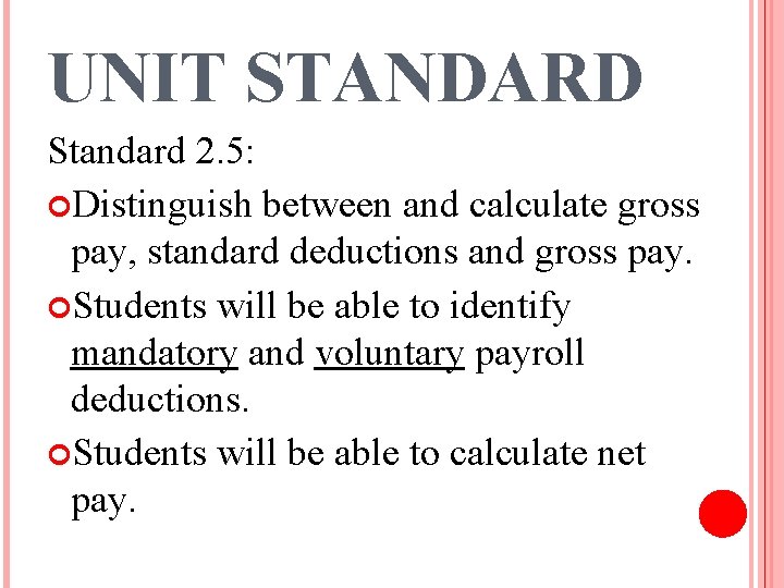 UNIT STANDARD Standard 2. 5: Distinguish between and calculate gross pay, standard deductions and