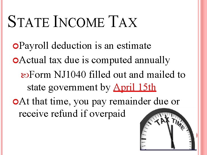 STATE INCOME TAX Payroll deduction is an estimate Actual tax due is computed annually