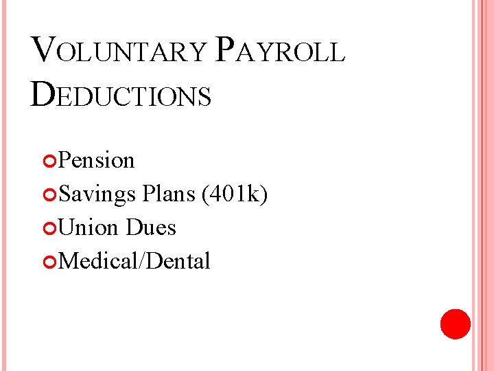 VOLUNTARY PAYROLL DEDUCTIONS Pension Savings Plans (401 k) Union Dues Medical/Dental 