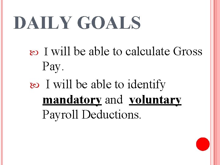 DAILY GOALS I will be able to calculate Gross Pay. I will be able