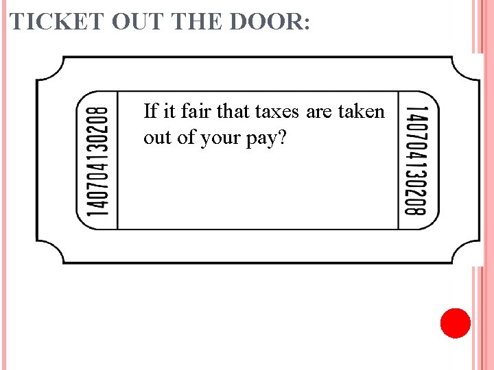 TICKET OUT THE DOOR: If it fair that taxes are taken out of your