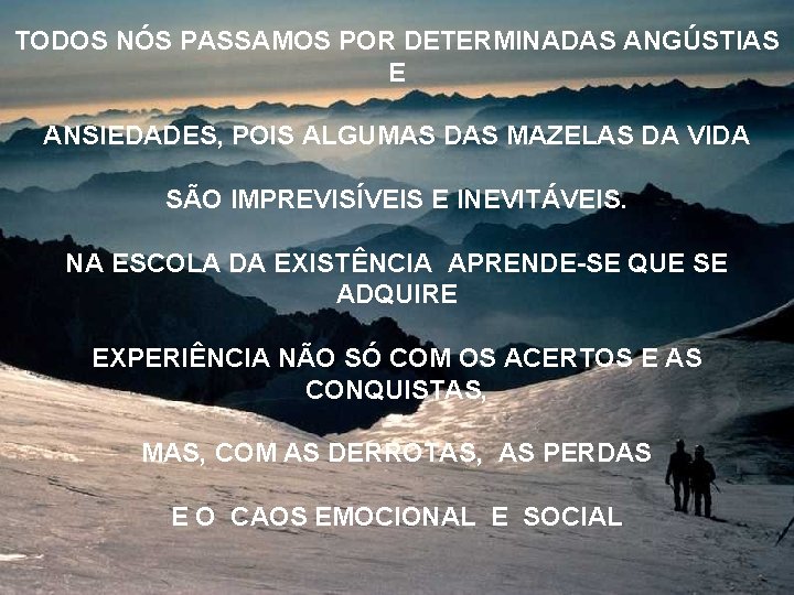 TODOS NÓS PASSAMOS POR DETERMINADAS ANGÚSTIAS E ANSIEDADES, POIS ALGUMAS DAS MAZELAS DA VIDA