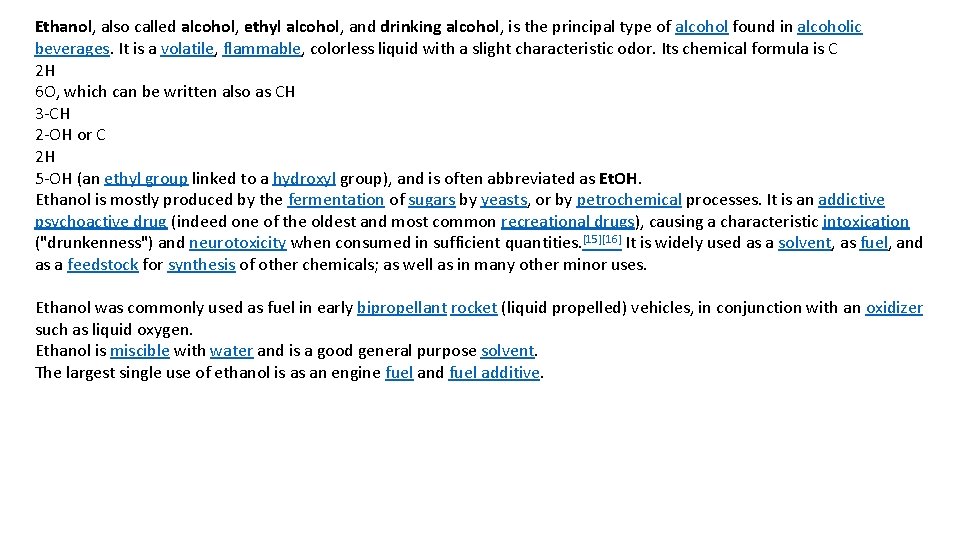 Ethanol, also called alcohol, ethyl alcohol, and drinking alcohol, is the principal type of