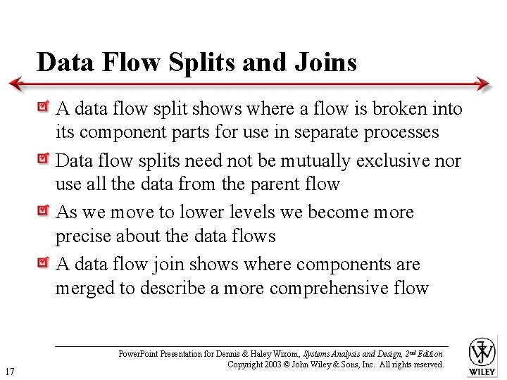Data Flow Splits and Joins A data flow split shows where a flow is
