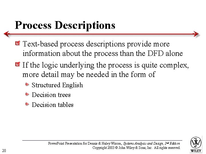 Process Descriptions Text-based process descriptions provide more information about the process than the DFD