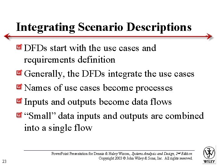 Integrating Scenario Descriptions DFDs start with the use cases and requirements definition Generally, the