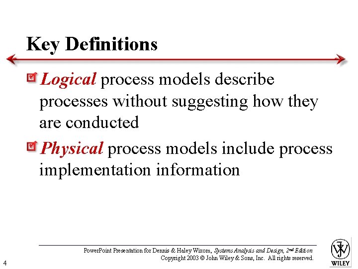 Key Definitions Logical process models describe processes without suggesting how they are conducted Physical