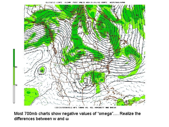 Most 700 mb charts show negative values of “omega”…. Realize the differences between w