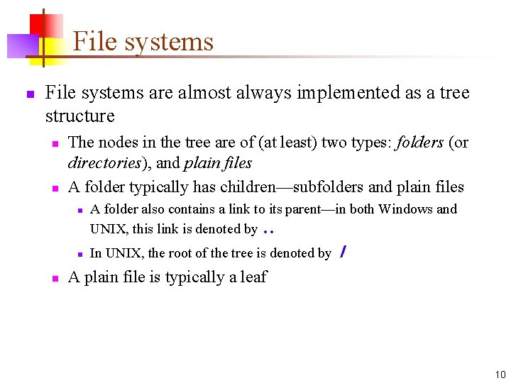 File systems n File systems are almost always implemented as a tree structure n