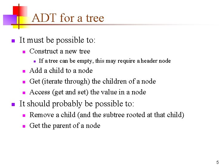 ADT for a tree n It must be possible to: n Construct a new