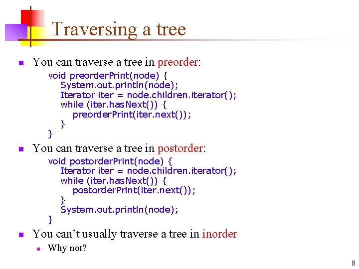 Traversing a tree n You can traverse a tree in preorder: void preorder. Print(node)