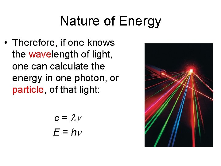 Nature of Energy • Therefore, if one knows the wavelength of light, one can Nature of Energy • Therefore, if one knows the wavelength of light, one can