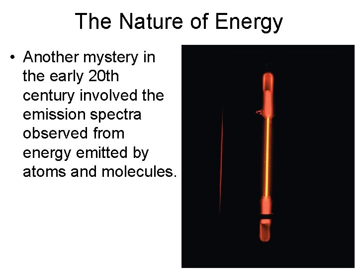 The Nature of Energy • Another mystery in the early 20 th century involved The Nature of Energy • Another mystery in the early 20 th century involved