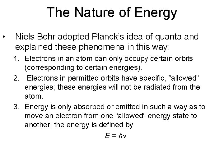 The Nature of Energy • Niels Bohr adopted Planck’s idea of quanta and explained The Nature of Energy • Niels Bohr adopted Planck’s idea of quanta and explained