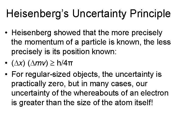 Heisenberg’s Uncertainty Principle • Heisenberg showed that the more precisely the momentum of a Heisenberg’s Uncertainty Principle • Heisenberg showed that the more precisely the momentum of a