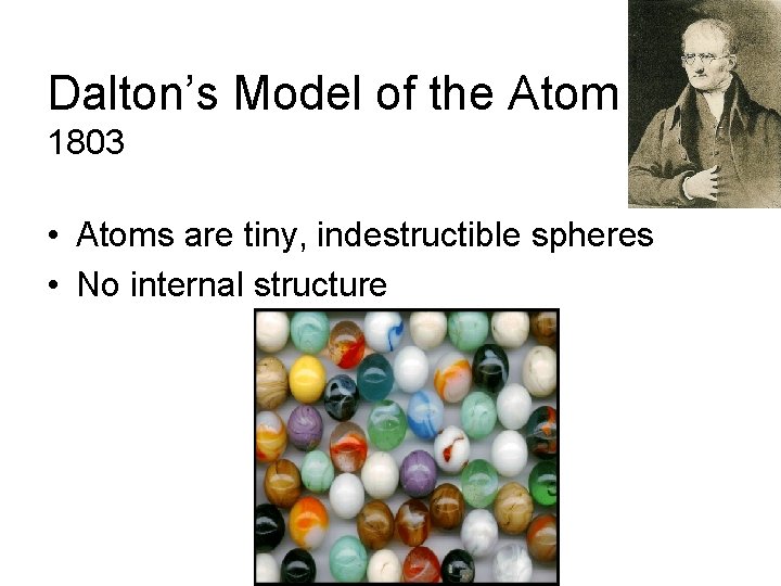 Dalton’s Model of the Atom 1803 • Atoms are tiny, indestructible spheres • No Dalton’s Model of the Atom 1803 • Atoms are tiny, indestructible spheres • No
