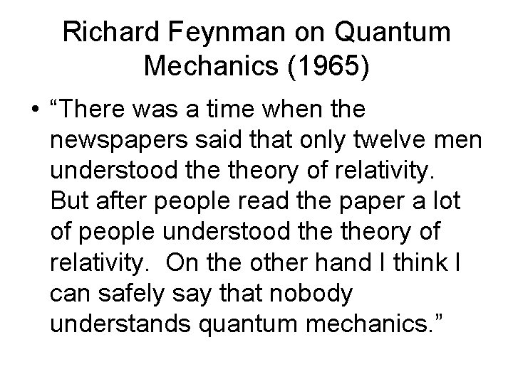 Richard Feynman on Quantum Mechanics (1965) • “There was a time when the newspapers Richard Feynman on Quantum Mechanics (1965) • “There was a time when the newspapers