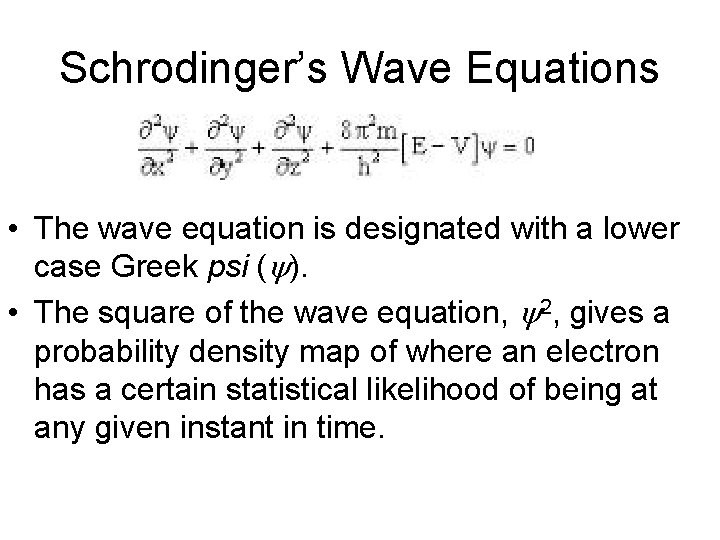 Schrodinger’s Wave Equations • The wave equation is designated with a lower case Greek Schrodinger’s Wave Equations • The wave equation is designated with a lower case Greek