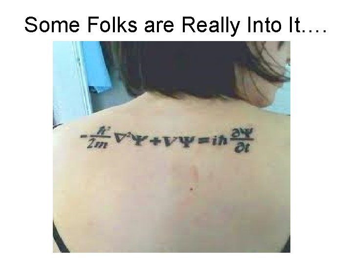 Some Folks are Really Into It…. Some Folks are Really Into It….
