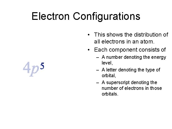 Electron Configurations • This shows the distribution of all electrons in an atom. • Electron Configurations • This shows the distribution of all electrons in an atom. •