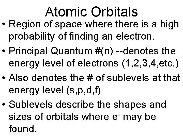 Atomic Orbitals • Region of space where there is a high probability of finding Atomic Orbitals • Region of space where there is a high probability of finding