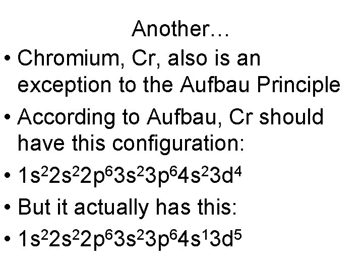 Another… • Chromium, Cr, also is an exception to the Aufbau Principle • According Another… • Chromium, Cr, also is an exception to the Aufbau Principle • According