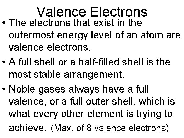 Valence Electrons • The electrons that exist in the outermost energy level of an Valence Electrons • The electrons that exist in the outermost energy level of an