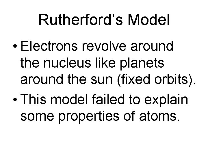 Rutherford’s Model • Electrons revolve around the nucleus like planets around the sun (fixed Rutherford’s Model • Electrons revolve around the nucleus like planets around the sun (fixed