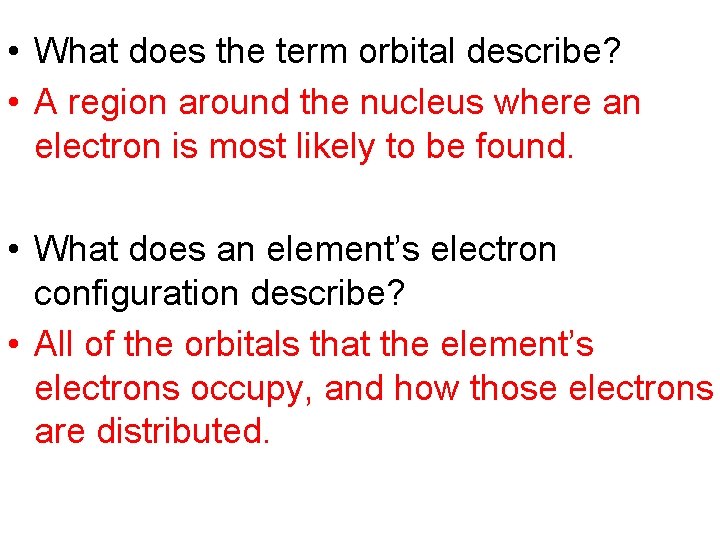 • What does the term orbital describe? • A region around the nucleus • What does the term orbital describe? • A region around the nucleus