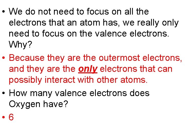 • We do not need to focus on all the electrons that an • We do not need to focus on all the electrons that an