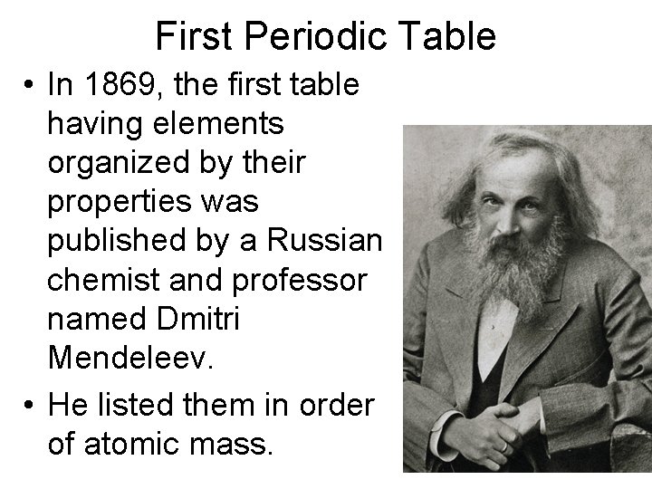 First Periodic Table • In 1869, the first table having elements organized by their First Periodic Table • In 1869, the first table having elements organized by their