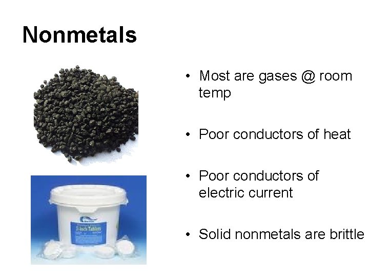 Nonmetals • Most are gases @ room temp • Poor conductors of heat • Nonmetals • Most are gases @ room temp • Poor conductors of heat •
