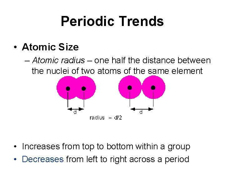 Periodic Trends • Atomic Size – Atomic radius – one half the distance between Periodic Trends • Atomic Size – Atomic radius – one half the distance between