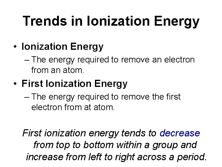 Trends in Ionization Energy • Ionization Energy – The energy required to remove an Trends in Ionization Energy • Ionization Energy – The energy required to remove an