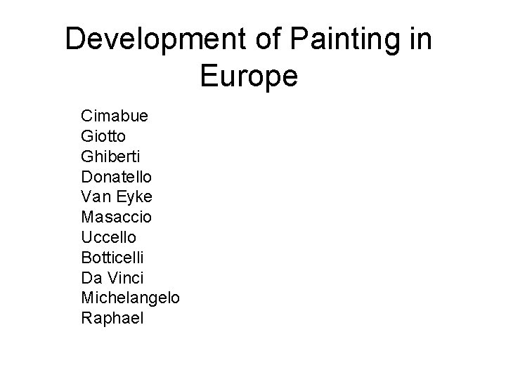 Development of Painting in Europe Cimabue Giotto Ghiberti Donatello Van Eyke Masaccio Uccello Botticelli