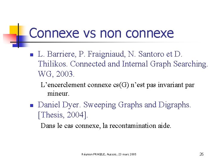 Connexe vs non connexe n L. Barriere, P. Fraigniaud, N. Santoro et D. Thilikos.