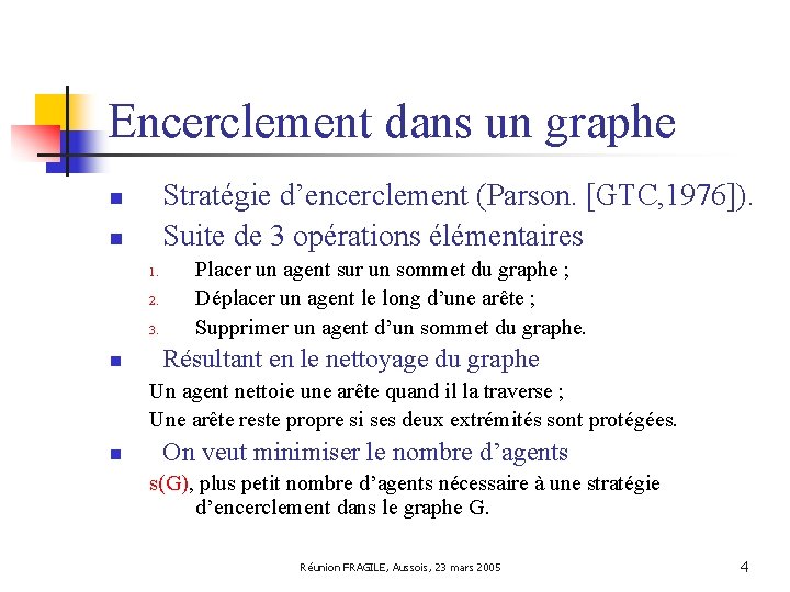Encerclement dans un graphe Stratégie d’encerclement (Parson. [GTC, 1976]). Suite de 3 opérations élémentaires