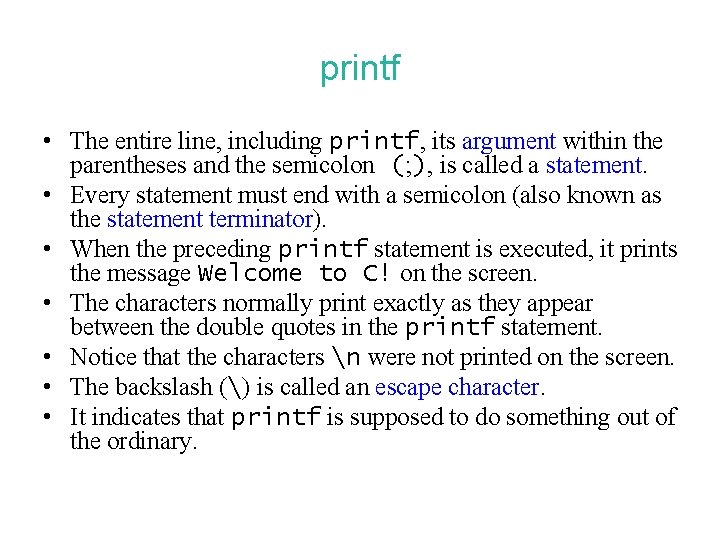 printf • The entire line, including printf, its argument within the parentheses and the