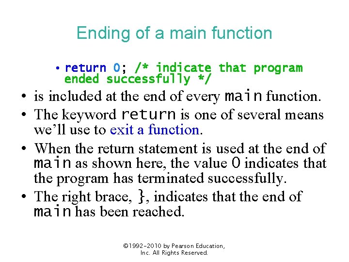 Ending of a main function • return 0; /* indicate that program ended successfully