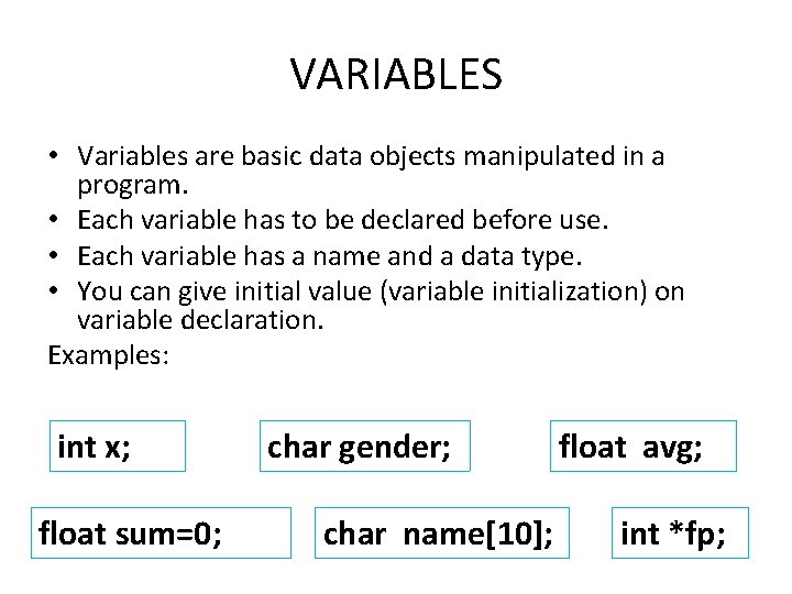 VARIABLES • Variables are basic data objects manipulated in a program. • Each variable