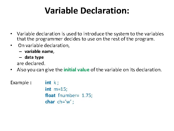 Variable Declaration: • Variable declaration is used to introduce the system to the variables