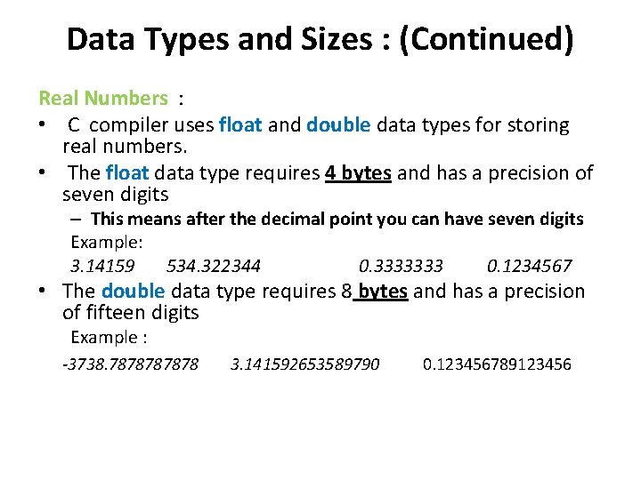 Data Types and Sizes : (Continued) Real Numbers : • C compiler uses float
