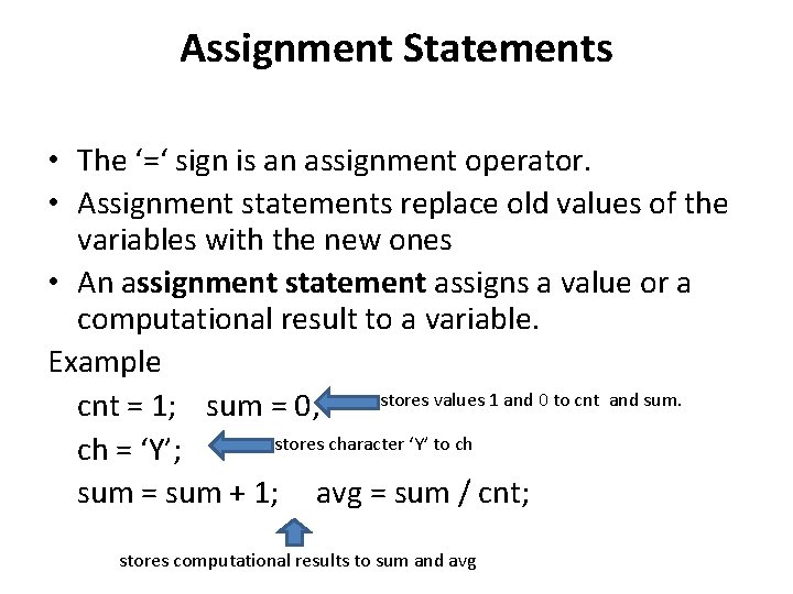 Assignment Statements • The ‘=‘ sign is an assignment operator. • Assignment statements replace