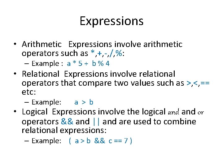 Expressions • Arithmetic Expressions involve arithmetic operators such as *, +, -, /, %: