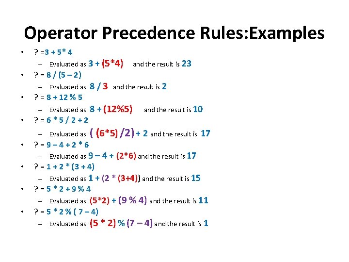 Operator Precedence Rules: Examples • • ? =3 + 5* 4 – Evaluated as