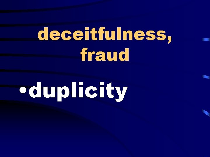 deceitfulness, fraud • duplicity 