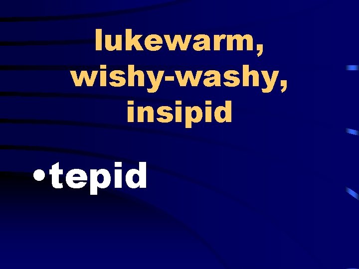 lukewarm, wishy-washy, insipid • tepid 