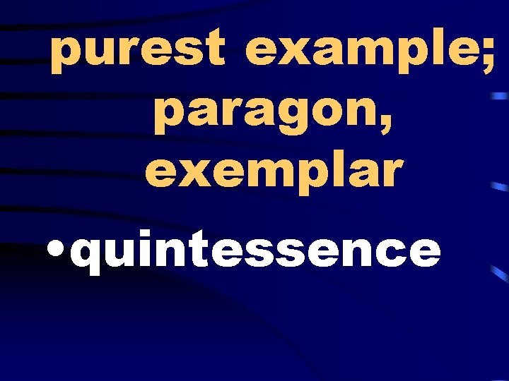 purest example; paragon, exemplar • quintessence 
