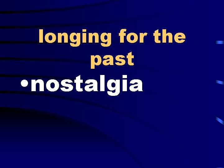longing for the past • nostalgia 