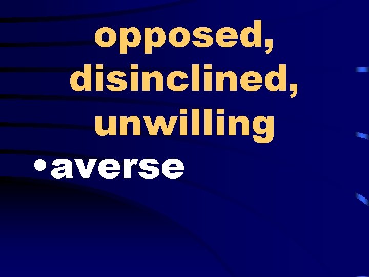 opposed, disinclined, unwilling • averse 